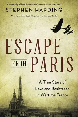 Flucht aus Paris: Eine wahre Geschichte von Liebe und Widerstand im Frankreich der Kriegszeit - Escape from Paris: A True Story of Love and Resistance in Wartime France