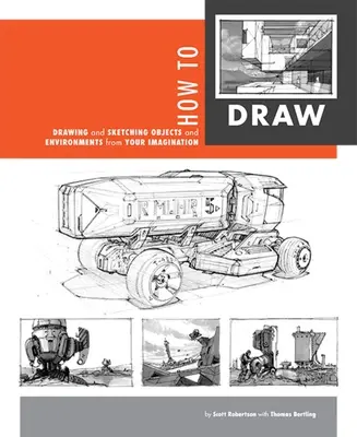 Wie man zeichnet: Zeichnen und Skizzieren von Objekten und Umgebungen aus Ihrer Fantasie - How to Draw: Drawing and Sketching Objects and Environments from Your Imagination