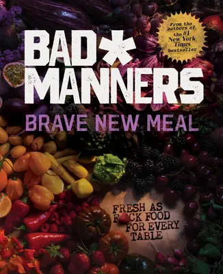 Brave New Meal: F*ckfrisches Essen für jeden Tisch: Ein veganes Kochbuch - Brave New Meal: Fresh as F*ck Food for Every Table: A Vegan Cookbook