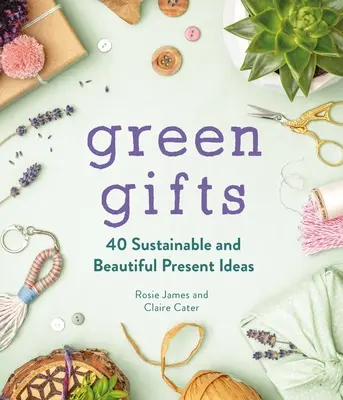 Grüne Geschenke: 40 nachhaltige und schöne Geschenkideen - Green Gifts: 40 Sustainable and Beautiful Present Ideas
