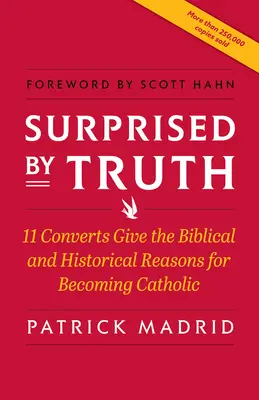 Überrascht von der Wahrheit: 11 Konvertiten nennen die biblischen und historischen Gründe für ihren Übertritt zum Katholizismus - Surprised by Truth: 11 Converts Give the Biblical and Historical Reasons for Becoming Catholic