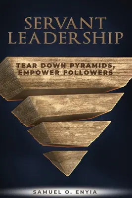 Dienende Führung: Pyramiden einreißen, Nachfolger befähigen - Servant Leadership: Tear down Pyramids, Empower Followers