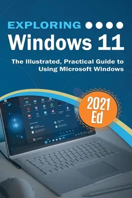 Entdecken Sie Windows 11: Der illustrierte, praktische Leitfaden zur Verwendung von Microsoft Windows - Exploring Windows 11: The Illustrated, Practical Guide to Using Microsoft Windows