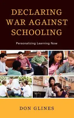 Der Schulbildung den Kampf ansagen: Personalisiertes Lernen jetzt - Declaring War Against Schooling: Personalizing Learning Now
