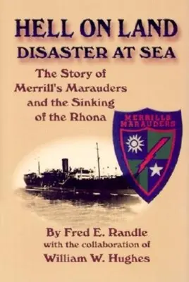 Die Hölle auf dem Lande, die Katastrophe auf See: Die Geschichte von Merrills Plünderern und dem Untergang der Rhona - Hell on Land Disaster at Sea: The Story of Merrill's Marauders and the Sinking of the Rhona
