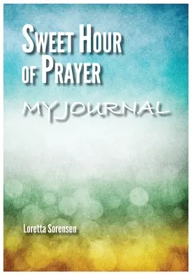 Sweet Hour of Prayer Mein Tagebuch - Sweet Hour of Prayer My Journal