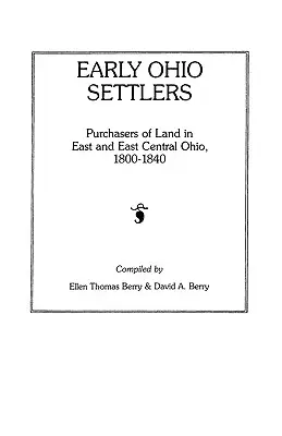 Frühe Siedler aus Ohio. Käufer von Land in Ost- und Zentral-Ohio, 1800-1840 - Early Ohio Settlers. Purchasers of Land in East and East Central Ohio, 1800-1840