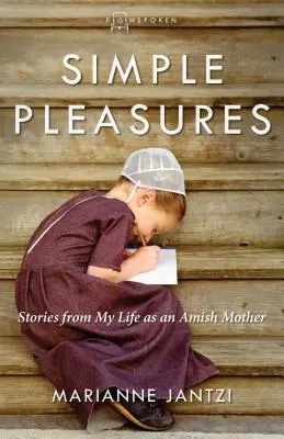 Einfache Vergnügungen: Geschichten aus meinem Leben als Amish-Mutter - Simple Pleasures: Stories from My Life as an Amish Mother