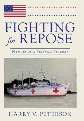 Kämpfen für die Ruhe: Memoiren eines Vietnam-Veteranen - Fighting for Repose: Memoir of a Vietnam Veteran
