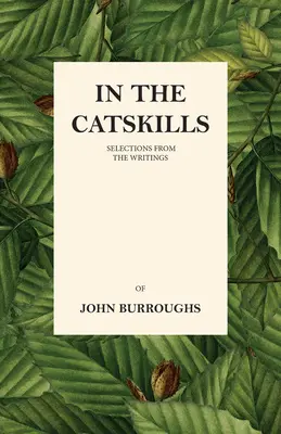 In den Catskills - Auszüge aus den Schriften von John Burroughs - In the Catskills - Selections from the Writings of John Burroughs