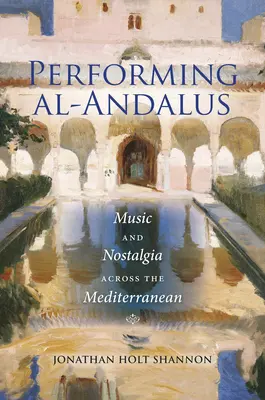 Performing Al-Andalus: Musik und Nostalgie im Mittelmeerraum - Performing Al-Andalus: Music and Nostalgia Across the Mediterranean