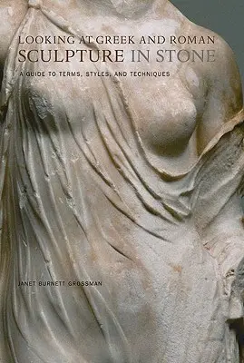 Griechische und römische Skulpturen in Stein: Ein Leitfaden für Begriffe, Stile und Techniken - Looking at Greek and Roman Sculpture in Stone: A Guide to Terms, Styles, and Techniques