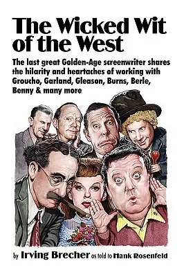 Der böse Geist des Westens: Der letzte große Drehbuchautor des Goldenen Zeitalters erzählt von den Freuden und Leiden der Arbeit mit Groucho, Garland, Gleason, B - The Wicked Wit of the West: The Last Great Golden-Age Screenwriter Shares the Hilarity and Heartaches of Working with Groucho, Garland, Gleason, B