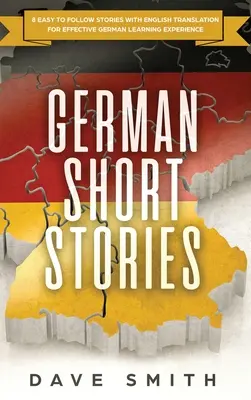 Deutsche Kurzgeschichten: 8 leicht verständliche Geschichten mit englischer Übersetzung für effektives Deutschlernen - German Short Stories: 8 Easy to Follow Stories with English Translation For Effective German Learning Experience