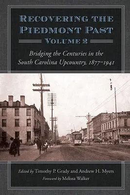 Die Wiedererlangung der Vergangenheit des Piemont: Brückenschlag über die Jahrhunderte im Hinterland von South Carolina, 1877-1941 - Recovering the Piedmont Past: Bridging the Centuries in the South Carolina Upcountry, 1877-1941