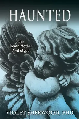 Verfolgt: der Archetypus der Totenmutter - Haunted: the Death Mother Archetype