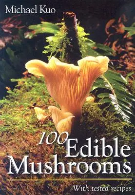 100 essbare Pilze: Mit erprobten Rezepten - 100 Edible Mushrooms: With Tested Recipes