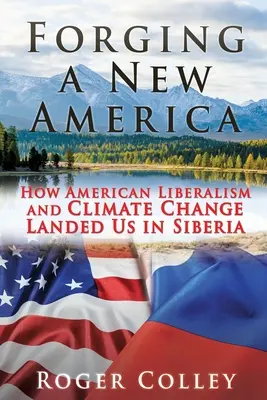 Ein neues Amerika schmieden: Wie amerikanischer Liberalismus und Klimawandel uns in Sibirien gelandet sind - Forging a New America: How American Liberalism and Climate Change Landed Us in Siberia