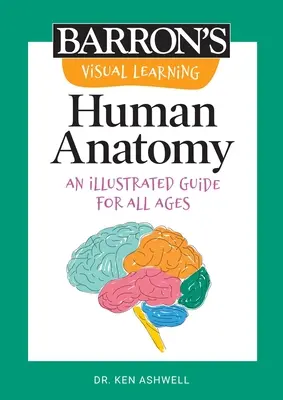 Visuelles Lernen: Menschliche Anatomie: Ein illustrierter Leitfaden für alle Altersgruppen - Visual Learning: Human Anatomy: An Illustrated Guide for All Ages