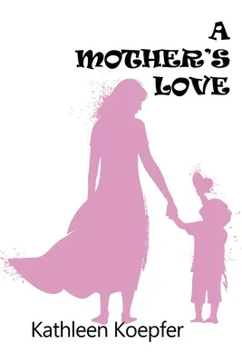 Die Liebe einer Mutter - A Mother's Love