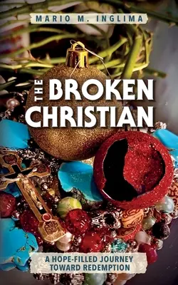 Der gebrochene Christ: Eine hoffnungsvolle Reise auf dem Weg zur Erlösung - The Broken Christian: A Hope-Filled Journey Toward Redemption