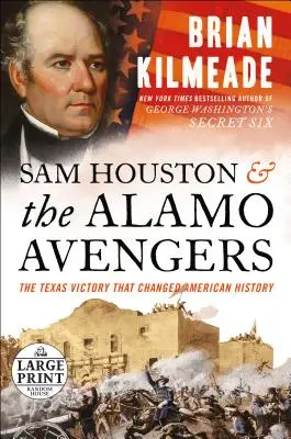 Sam Houston und die Rächer von Alamo: Der texanische Sieg, der die amerikanische Geschichte veränderte - Sam Houston and the Alamo Avengers: The Texas Victory That Changed American History