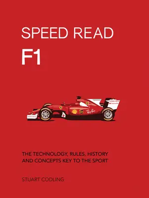 Speed Read F1, 1: Technik, Regeln, Geschichte und Konzepte - der Schlüssel zum Sport - Speed Read F1, 1: The Technology, Rules, History and Concepts Key to the Sport