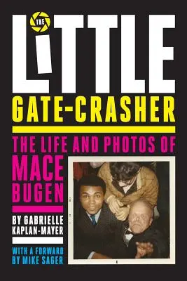 Der kleine Tor-Knacker: Festival Edition: Das Leben und die Fotos von Mace Bugen - The Little Gate-Crasher: Festival Edition: The Life and Photos of Mace Bugen