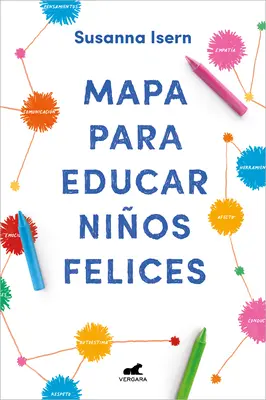 Mapa Para Educar Nios Felices: Encuentra El Camino En La Crianza de Tus Hijos / Roadmap to Raise Happy Children: Finden Sie Ihren eigenen Weg in der Kindererziehung. - Mapa Para Educar Nios Felices: Encuentra El Camino En La Crianza de Tus Hijos / Roadmap to Raise Happy Children: Find Your Own Way in Your Childrens.