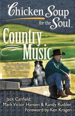Hühnersuppe für die Seele: Country Music: Die inspirierenden Geschichten hinter 101 Ihrer Lieblings-Country-Songs - Chicken Soup for the Soul: Country Music: The Inspirational Stories Behind 101 of Your Favorite Country Songs