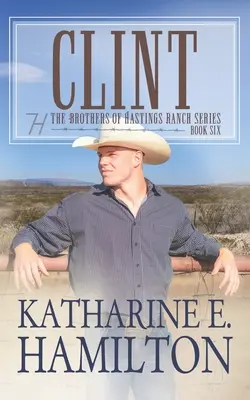 Clint: Die Brüder der Hastings Ranch-Reihe: Buch 6 - Clint: The Brothers of Hastings Ranch Series: Book 6