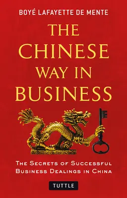 Der chinesische Weg im Geschäftsleben: Geheimnisse erfolgreicher Geschäftsabschlüsse in China - The Chinese Way in Business: Secrets of Successful Business Dealings in China