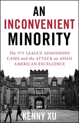 Eine unbequeme Minderheit: Der Angriff auf asiatisch-amerikanische Exzellenz und der Kampf für Meritokratie - An Inconvenient Minority: The Attack on Asian American Excellence and the Fight for Meritocracy