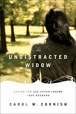 Die ungestörte Witwe: Leben für Gott nach dem Verlust des Ehemannes - The Undistracted Widow: Living for God After Losing Your Husband