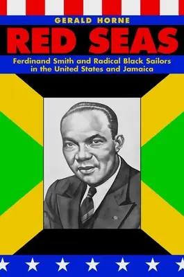 Rote Meere: Ferdinand Smith und radikale schwarze Seeleute in den Vereinigten Staaten und Jamaika - Red Seas: Ferdinand Smith and Radical Black Sailors in the United States and Jamaica