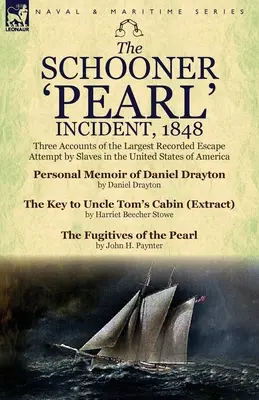 Der Vorfall auf dem Schoner 'Pearl', 1848: Drei Berichte über den größten aufgezeichneten Fluchtversuch von Sklaven in den Vereinigten Staaten von Amerika - The Schooner 'Pearl' Incident, 1848: Three Accounts of the Largest Recorded Escape Attempt by Slaves in the United States of America