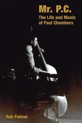 Mr. P.C.: Das Leben und die Musik von Paul Chambers - Mr. P.C.: The Life and Music of Paul Chambers