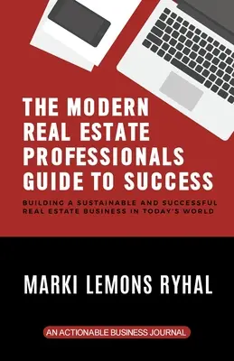 Der Leitfaden für moderne Immobilienprofis zum Erfolg: Der Aufbau eines nachhaltigen und erfolgreichen Immobiliengeschäfts in der heutigen Welt - The Modern Real Estate Professionals Guide to Success: Building a Sustainable and Successful Real Estate Business in Today's World