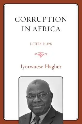 Korruption in Afrika: Fünfzehn Dramen - Corruption In Africa: Fifteen Plays
