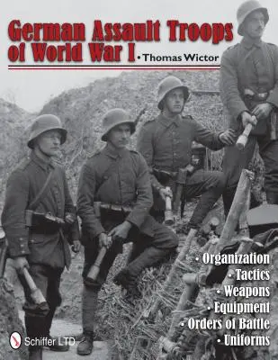 Deutsche Sturmtruppen des Ersten Weltkriegs: Organisation Taktik Waffen Ausrüstung Gefechtsbefehl Uniformen - German Assault Troops of World War I: Organization Tactics Weapons Equipment Orders of Battle Uniforms