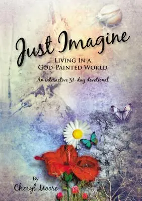 Stell dir vor: Leben in einer von Gott gemalten Welt - Just Imagine: Living In A God-Painted World