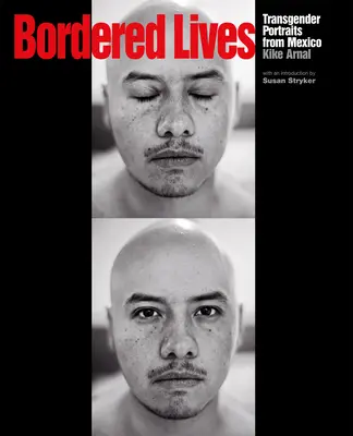 Begrenzte Leben: Transgender-Porträts aus Mexiko - Bordered Lives: Transgender Portraits from Mexico