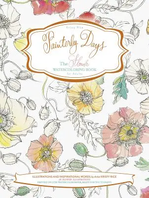 Painterly Days: Das Blumen-Aquarellbuch für Erwachsene - Painterly Days: The Flower Watercoloring Book for Adults