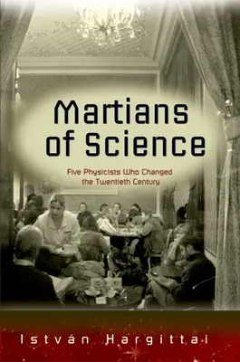 Die Marsmenschen der Wissenschaft: Fünf Physiker, die das zwanzigste Jahrhundert veränderten - The Martians of Science: Five Physicists Who Changed the Twentieth Century