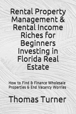 Vermietungsmanagement & Mieteinnahmen Reichtum für Anfänger Investieren in Florida Immobilien: Wie Sie Großhandelsimmobilien finden und finanzieren und den Leerstand beenden - Rental Property Management & Rental Income Riches for Beginners Investing in Florida Real Estate: How to Find & Finance Wholesale Properties & End Vac