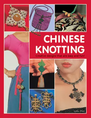 Chinesische Knüpfkunst: Kreative Designs, die einfach sind und Spaß machen! - Chinese Knotting: Creative Designs That Are Easy and Fun!