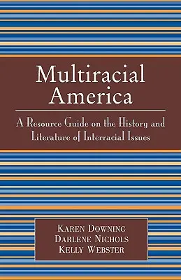Das multirassische Amerika: Ein Leitfaden zur Geschichte und Literatur der Rassenproblematik - Multiracial America: A Resource Guide on the History and Literature of Interracial Issues