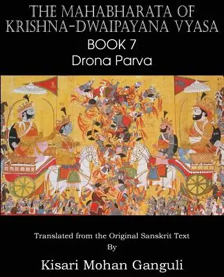 Das Mahabharata von Krishna-Dwaipayana Vyasa Buch 7 Drona Parva - The Mahabharata of Krishna-Dwaipayana Vyasa Book 7 Drona Parva