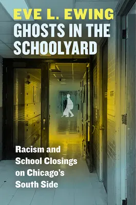 Geister auf dem Schulhof: Rassismus und Schulschließungen in Chicagos South Side - Ghosts in the Schoolyard: Racism and School Closings on Chicago's South Side