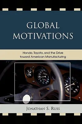 Globale Beweggründe: Honda, Toyota und das Streben nach amerikanischer Produktion - Global Motivations: Honda, Toyota, and the Drive Toward American Manufacturing